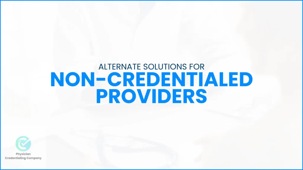 Alternate solutions for Non-Credentialed Provider