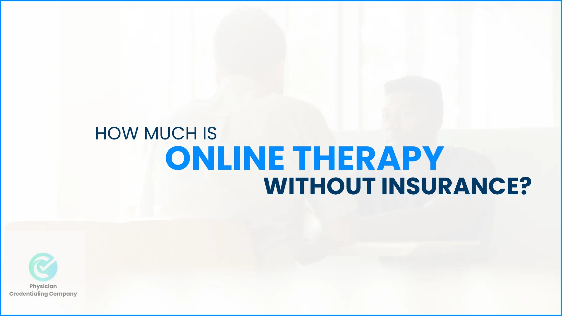 How Much Is Online Therapy Without Insurance