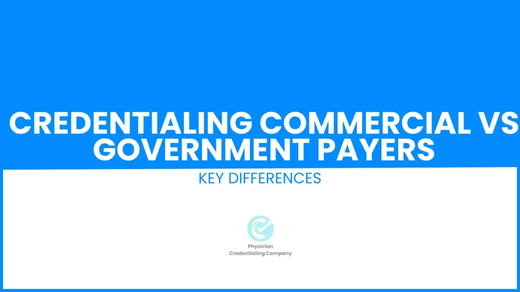 credentialing commercial vs government payers