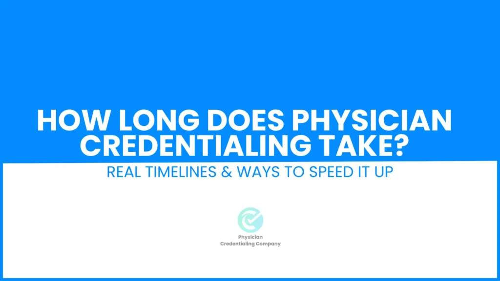 How Long Does Physician Credentialing Take
